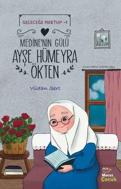 Geleceğe Mektup 1 - Medine'nin Gülü Ayşe Hümeyra Ökten    