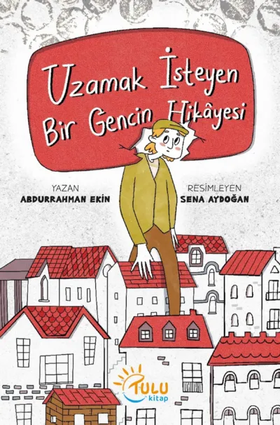 Uzamak İsteyen Bir Gencin Hikâyesi    